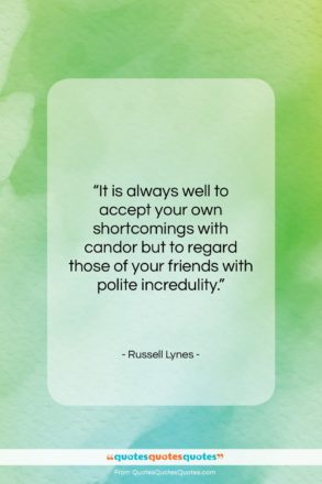 Russell Lynes quote: “It is always well to accept your…”- at QuotesQuotesQuotes.com
