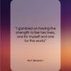 Ruth Benedict quote: “I gambled on having the strength to…”- at QuotesQuotesQuotes.com