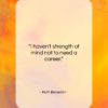 Ruth Benedict quote: “I haven’t strength of mind not to…”- at QuotesQuotesQuotes.com