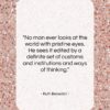 Ruth Benedict quote: “No man ever looks at the world…”- at QuotesQuotesQuotes.com