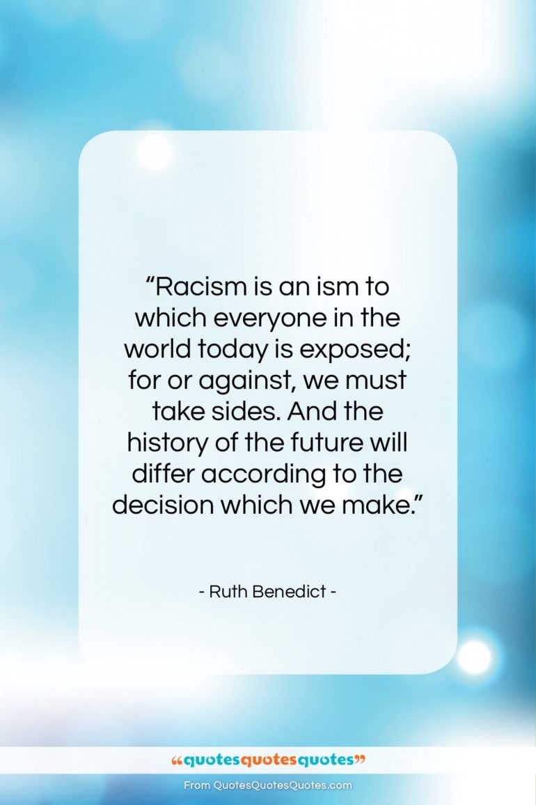Ruth Benedict quote: “Racism is an ism to which everyone…”- at QuotesQuotesQuotes.com