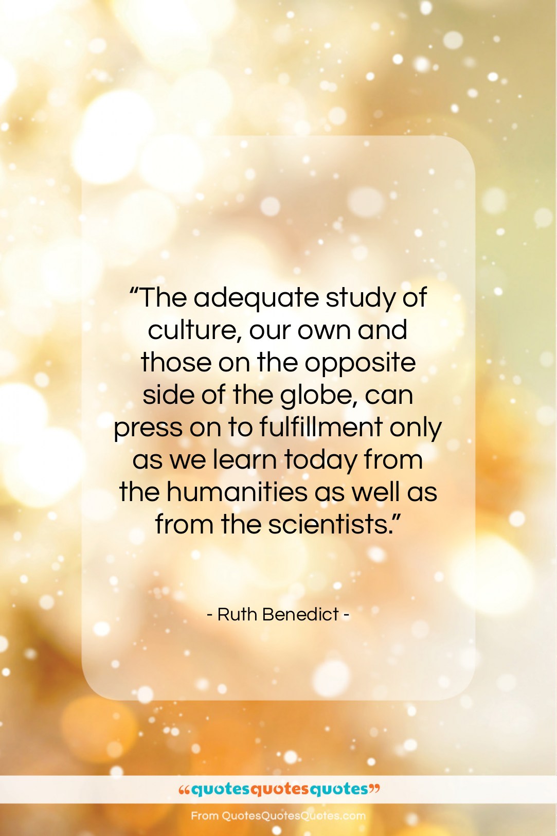 Ruth Benedict quote: “The adequate study of culture, our own…”- at QuotesQuotesQuotes.com