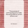 Ruth Benedict quote: “The purpose of anthropology is to make…”- at QuotesQuotesQuotes.com