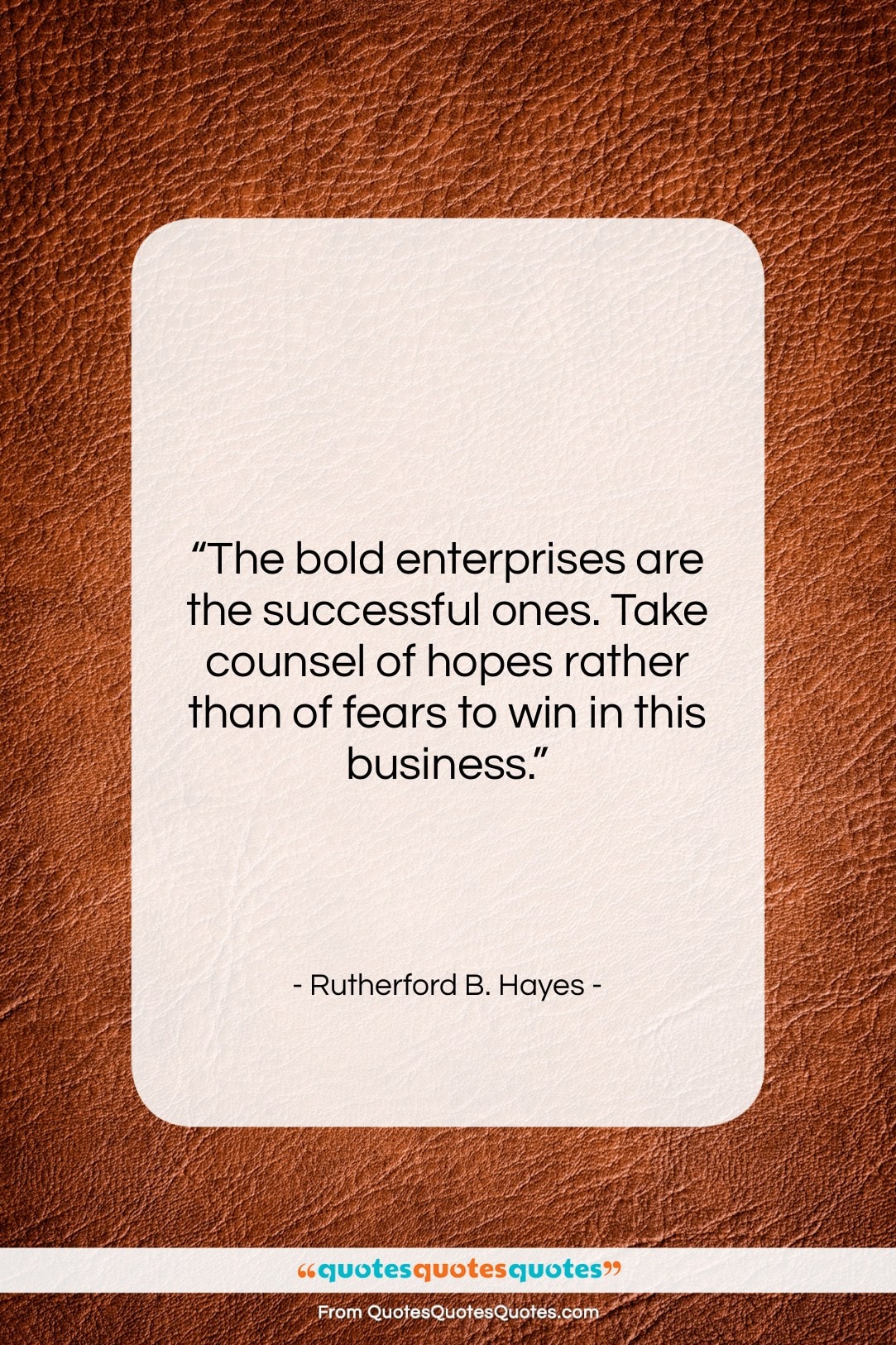 Rutherford B. Hayes quote: “The bold enterprises are the successful ones….”- at QuotesQuotesQuotes.com