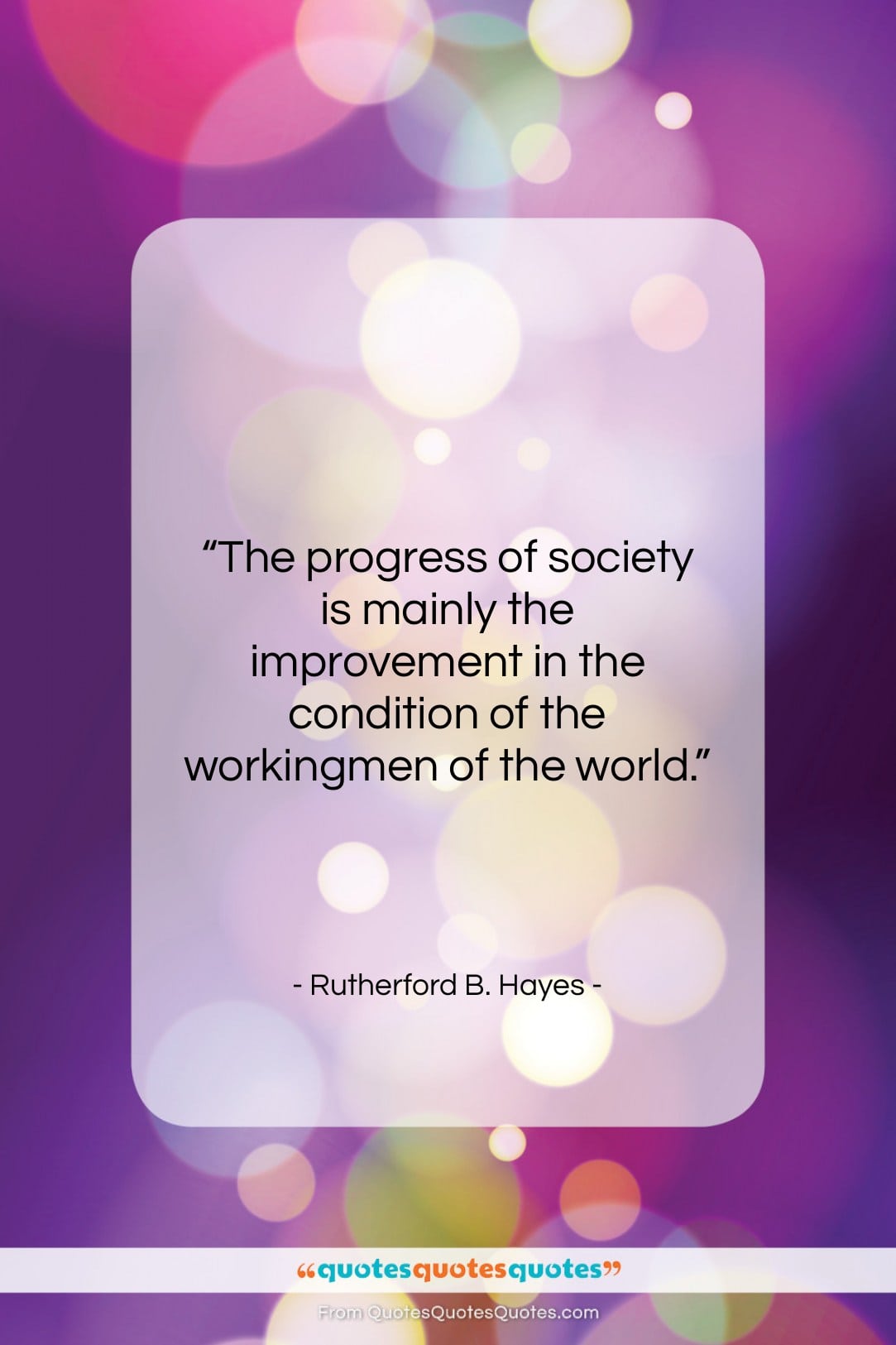 Rutherford B. Hayes quote: “The progress of society is mainly the…”- at QuotesQuotesQuotes.com