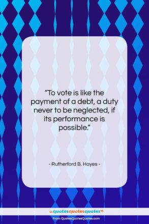 Rutherford B. Hayes quote: “To vote is like the payment of…”- at QuotesQuotesQuotes.com