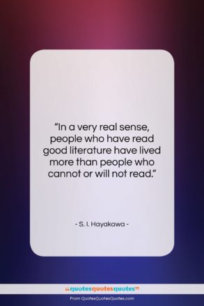 S. I. Hayakawa quote: “In a very real sense, people who…”- at QuotesQuotesQuotes.com