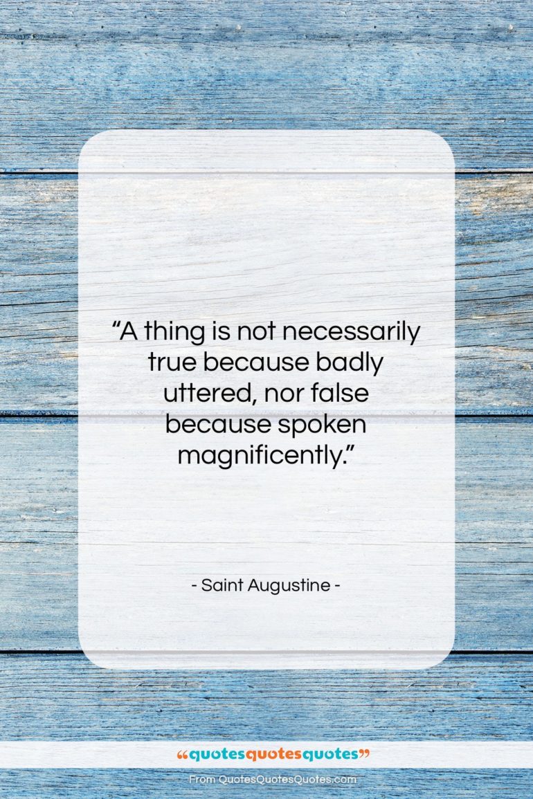 Saint Augustine quote: “A thing is not necessarily true because…”- at QuotesQuotesQuotes.com
