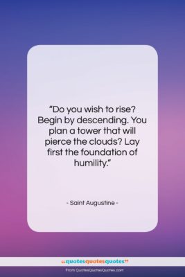 Saint Augustine quote: “Do you wish to rise? Begin by…”- at QuotesQuotesQuotes.com