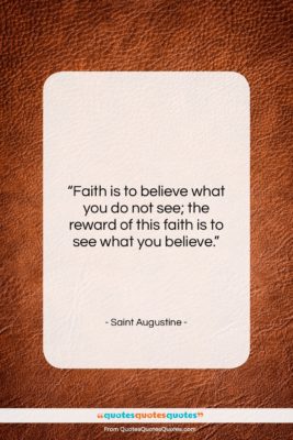Saint Augustine quote: “Faith is to believe what you do…”- at QuotesQuotesQuotes.com
