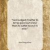 Saint Augustine quote: “God judged it better to bring good…”- at QuotesQuotesQuotes.com