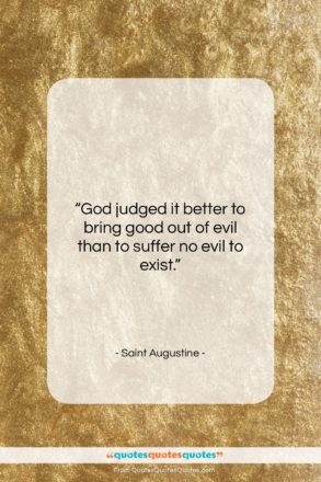 Saint Augustine quote: “God judged it better to bring good…”- at QuotesQuotesQuotes.com