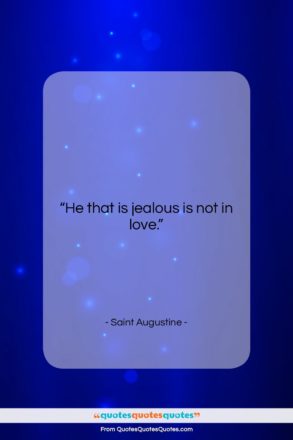 Saint Augustine quote: “He that is jealous is not in…”- at QuotesQuotesQuotes.com