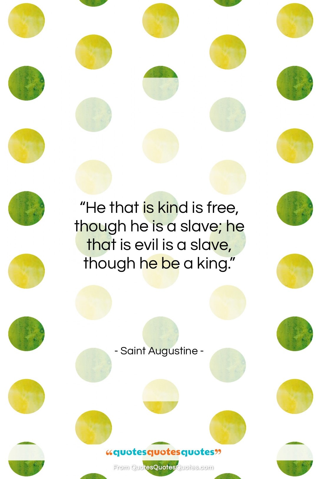 Saint Augustine quote: “He that is kind is free, though…”- at QuotesQuotesQuotes.com