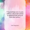 Saint Augustine quote: “I found thee not, O Lord, without,…”- at QuotesQuotesQuotes.com