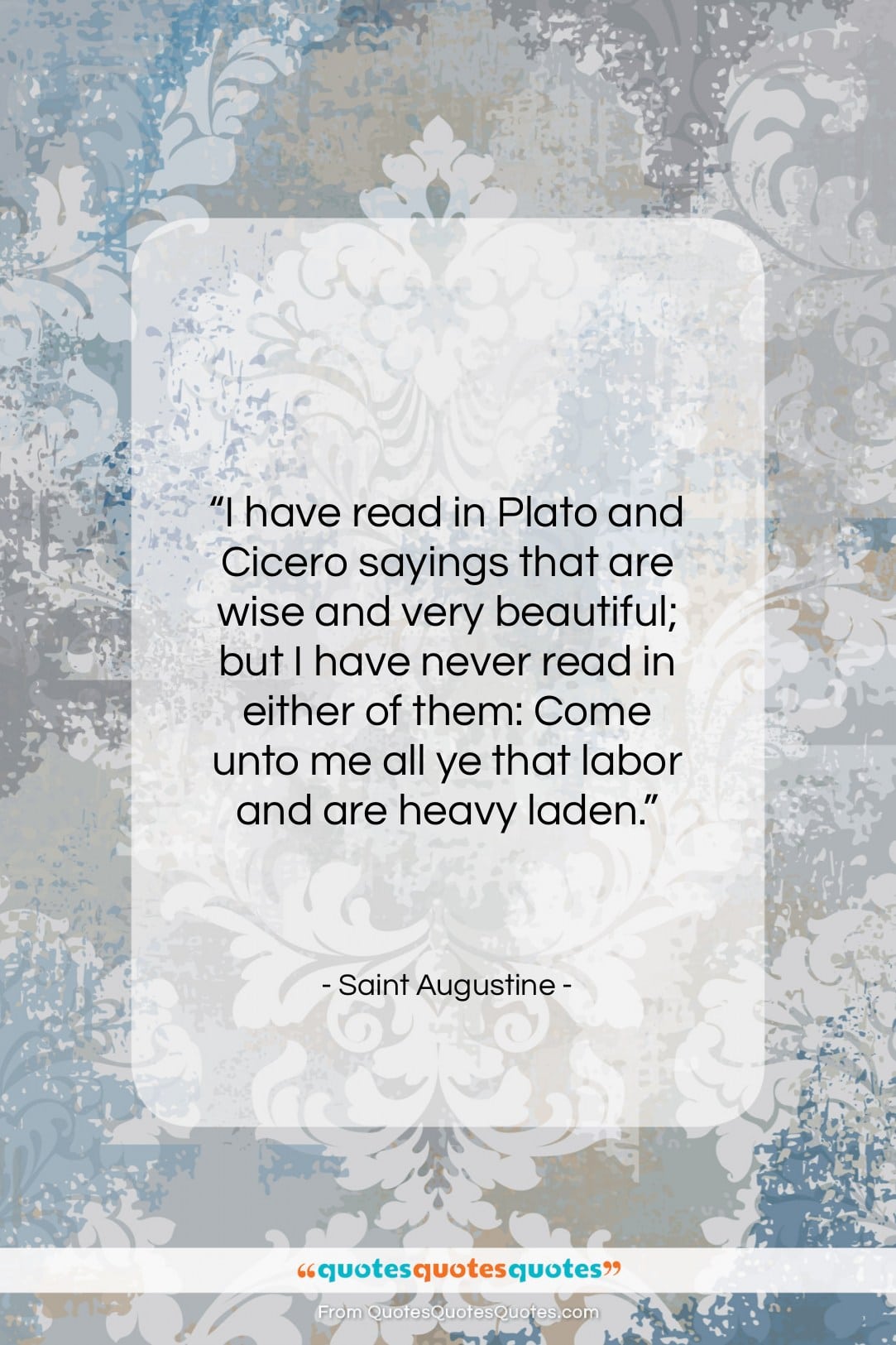 Saint Augustine quote: “I have read in Plato and Cicero…”- at QuotesQuotesQuotes.com