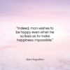Saint Augustine quote: “Indeed, man wishes to be happy even…”- at QuotesQuotesQuotes.com