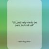 Saint Augustine quote: “O Lord, help me to be pure,…”- at QuotesQuotesQuotes.com