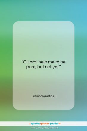 Saint Augustine quote: “O Lord, help me to be pure,…”- at QuotesQuotesQuotes.com