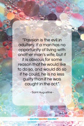 Saint Augustine quote: “Passion is the evil in adultery. If…”- at QuotesQuotesQuotes.com