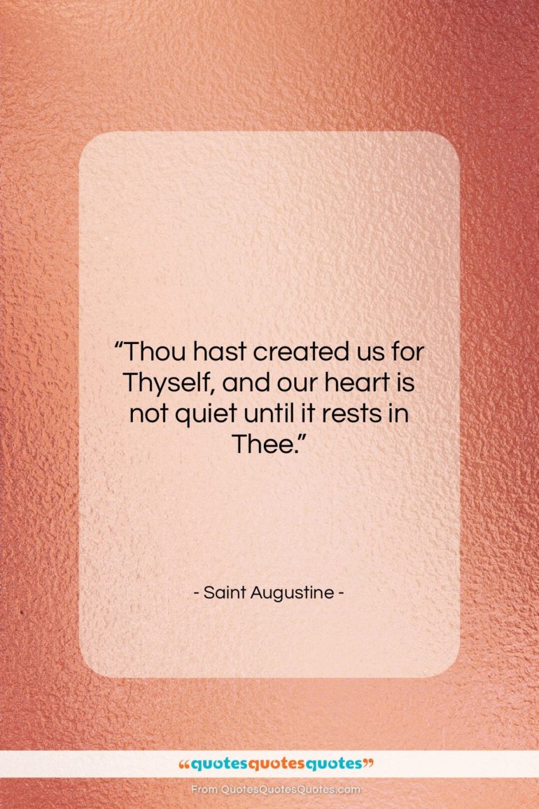 Saint Augustine quote: “Thou hast created us for Thyself, and…”- at QuotesQuotesQuotes.com