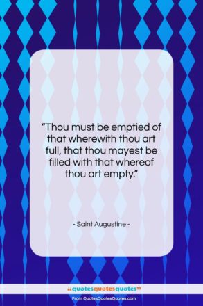 Saint Augustine quote: “Thou must be emptied of that wherewith…”- at QuotesQuotesQuotes.com