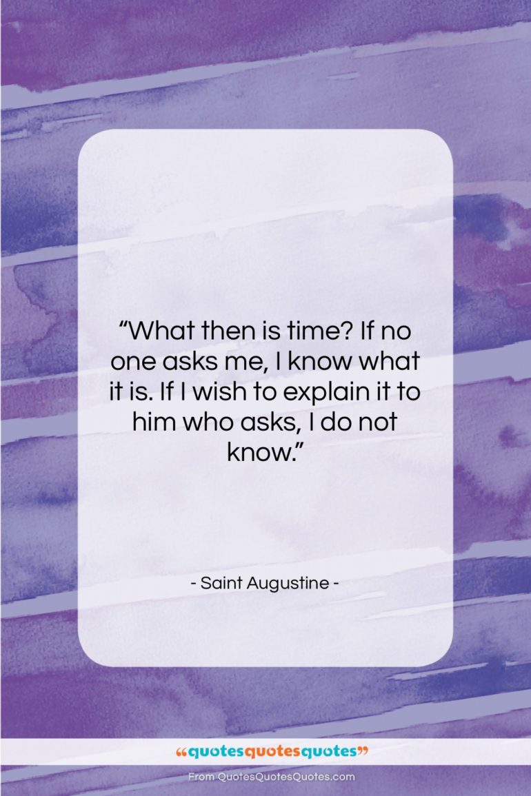 Saint Augustine quote: “What then is time? If no one…”- at QuotesQuotesQuotes.com