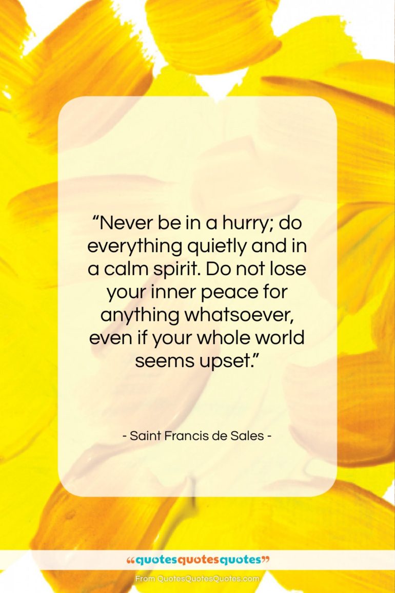 Saint Francis de Sales quote: “Never be in a hurry; do everything…”- at QuotesQuotesQuotes.com