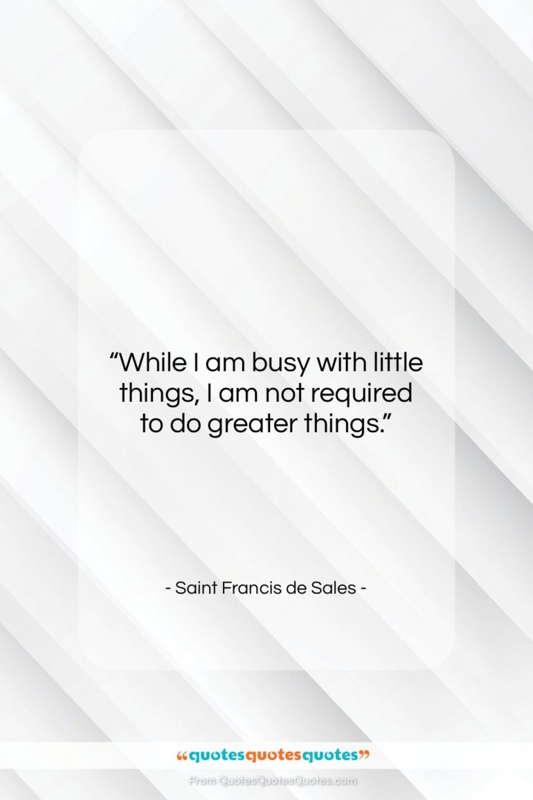 Saint Francis de Sales quote: “While I am busy with little things,…”- at QuotesQuotesQuotes.com