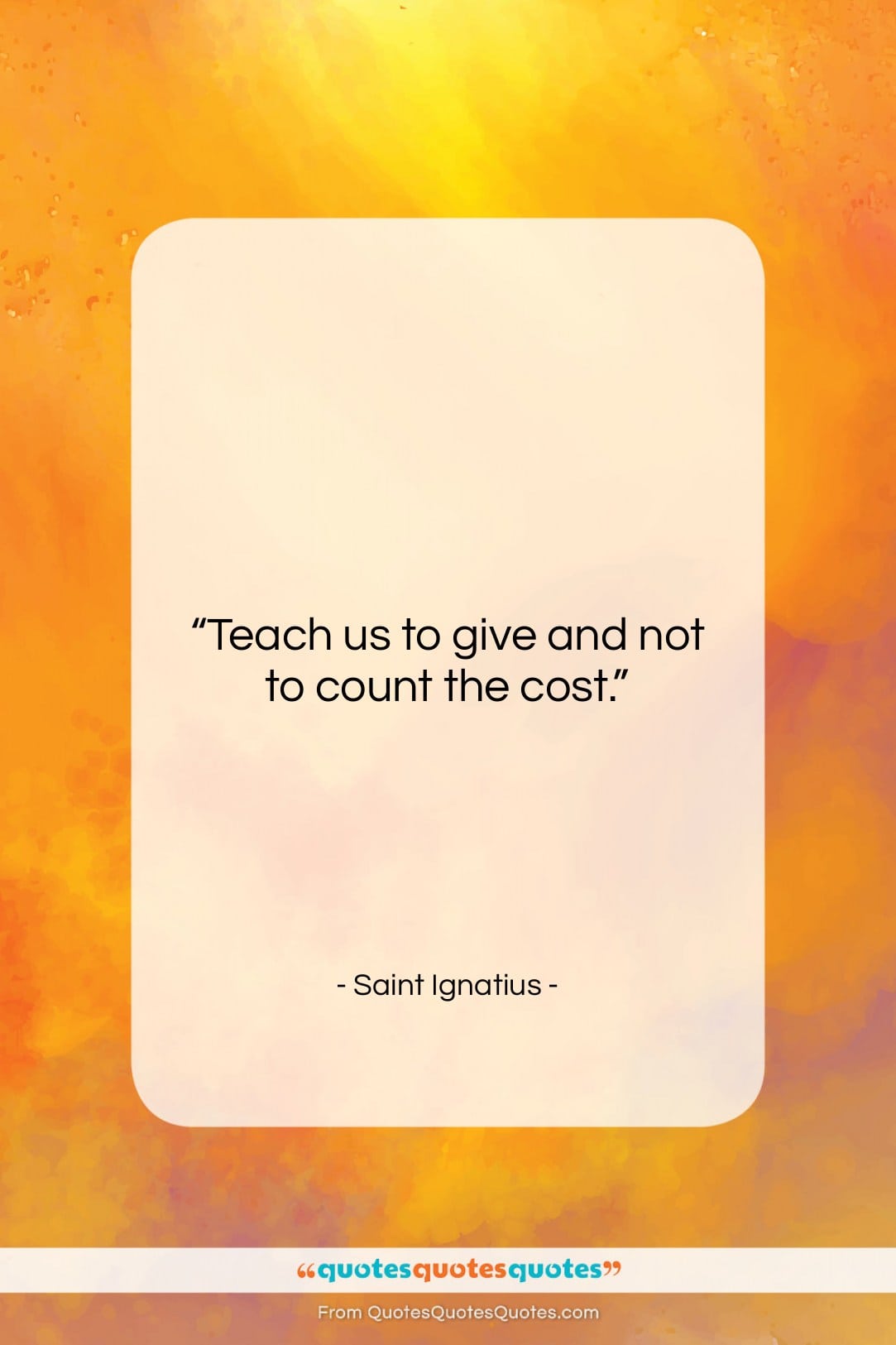 Saint Ignatius quote: “Teach us to give and not to…”- at QuotesQuotesQuotes.com