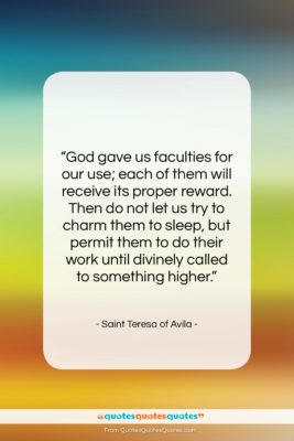 Saint Teresa of Avila quote: “God gave us faculties for our use;…”- at QuotesQuotesQuotes.com