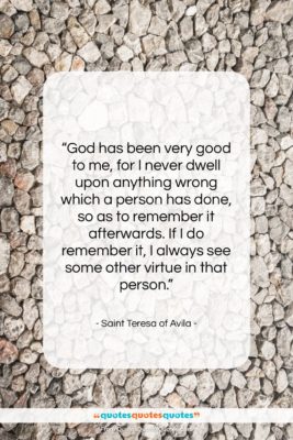 Saint Teresa of Avila quote: “God has been very good to me,…”- at QuotesQuotesQuotes.com