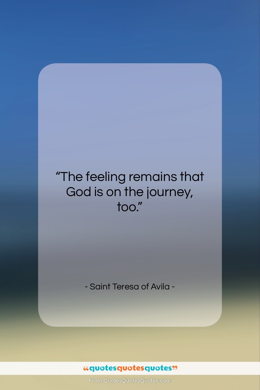 Saint Teresa of Avila quote: “The feeling remains that God is on…”- at QuotesQuotesQuotes.com