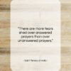 Saint Teresa of Avila quote: “There are more tears shed over answered…”- at QuotesQuotesQuotes.com