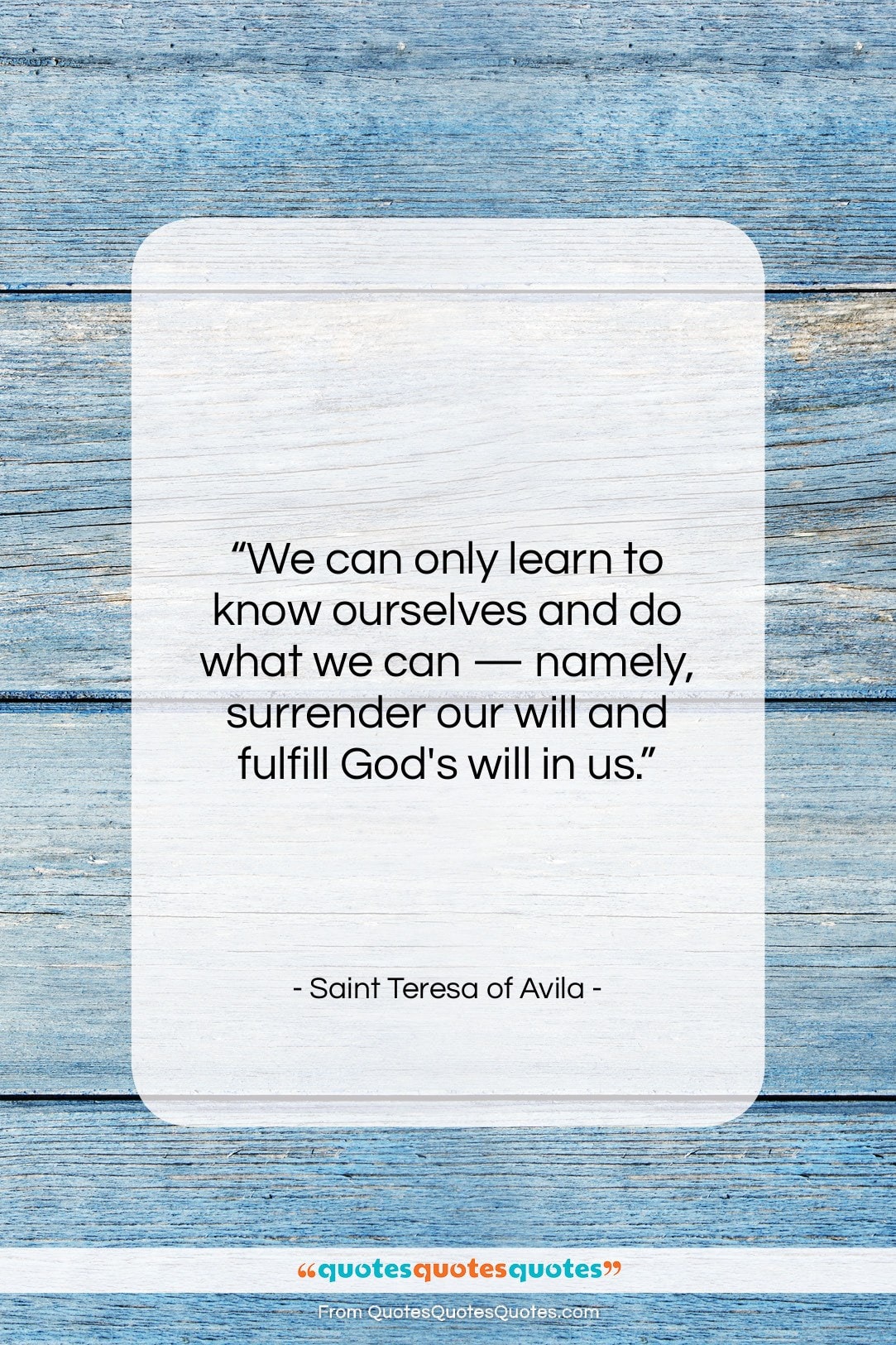 Saint Teresa of Avila quote: “We can only learn to know ourselves…”- at QuotesQuotesQuotes.com