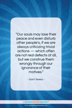Saint Teresa quote: “Our souls may lose their peace and…”- at QuotesQuotesQuotes.com