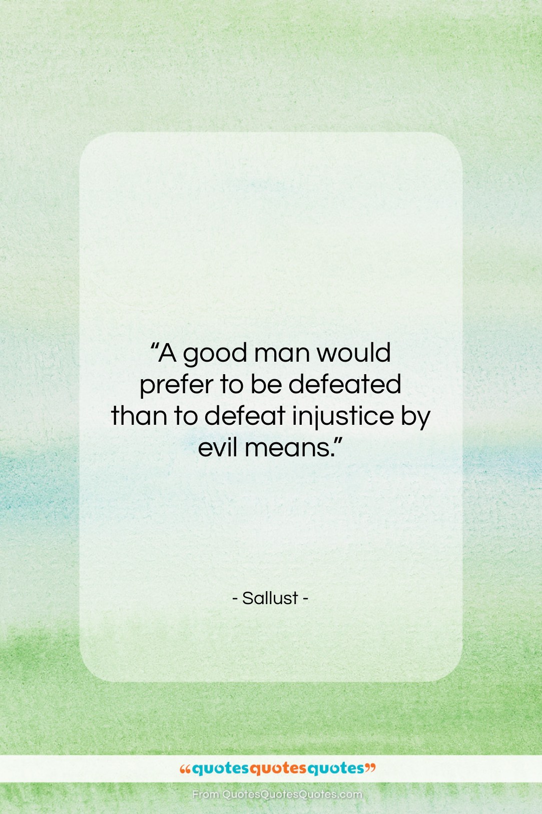 Sallust quote: “A good man would prefer to be…”- at QuotesQuotesQuotes.com