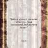 Sallust quote: “Before you act, consider; when you have…”- at QuotesQuotesQuotes.com