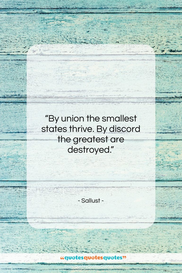 Sallust quote: “By union the smallest states thrive. By…”- at QuotesQuotesQuotes.com