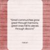 Sallust quote: “Small communities grow great through harmony, great…”- at QuotesQuotesQuotes.com