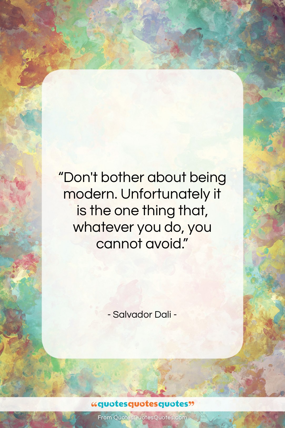 Salvador Dali quote: “Don’t bother about being modern. Unfortunately it…”- at QuotesQuotesQuotes.com