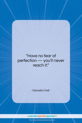 Salvador Dali quote: “Have no fear of perfection — you’ll…”- at QuotesQuotesQuotes.com
