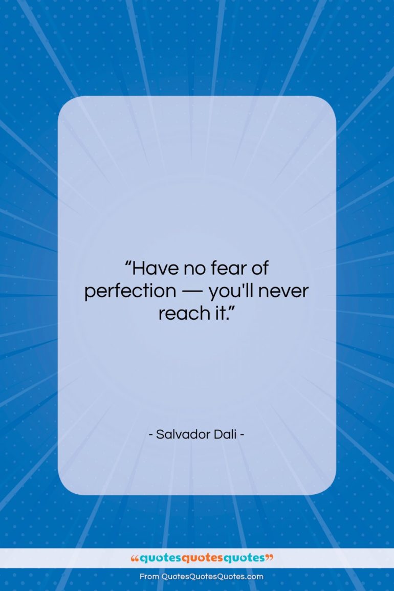 Salvador Dali quote: “Have no fear of perfection — you’ll…”- at QuotesQuotesQuotes.com