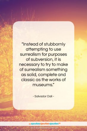 Salvador Dali quote: “Instead of stubbornly attempting to use surrealism…”- at QuotesQuotesQuotes.com