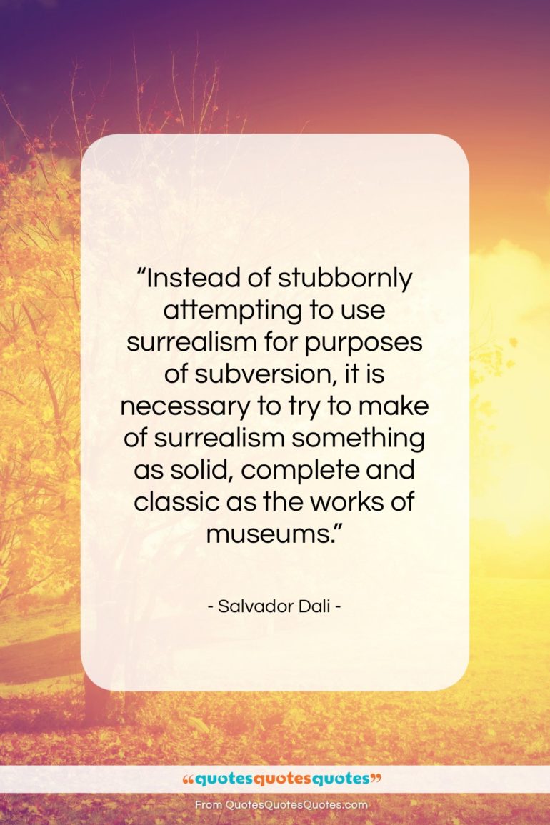 Salvador Dali quote: “Instead of stubbornly attempting to use surrealism…”- at QuotesQuotesQuotes.com