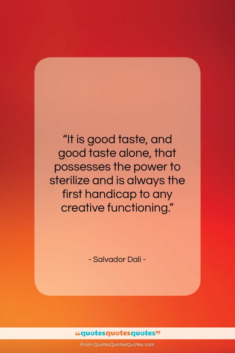 Salvador Dali quote: “It is good taste, and good taste…”- at QuotesQuotesQuotes.com