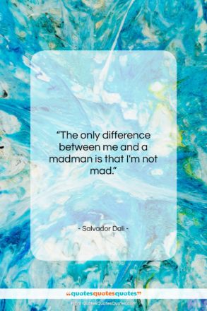 Salvador Dali quote: “The only difference between me and a…”- at QuotesQuotesQuotes.com