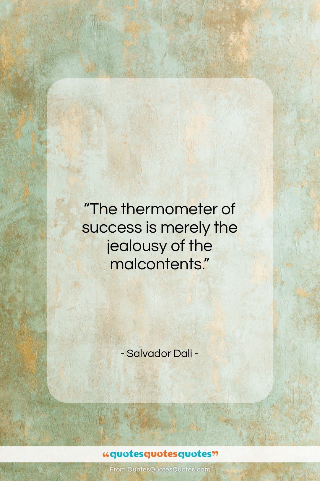 Salvador Dali quote: “The thermometer of success is merely the…”- at QuotesQuotesQuotes.com