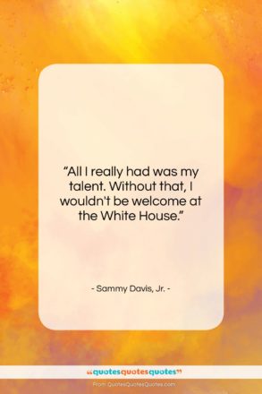 Sammy Davis, Jr. quote: “All I really had was my talent….”- at QuotesQuotesQuotes.com