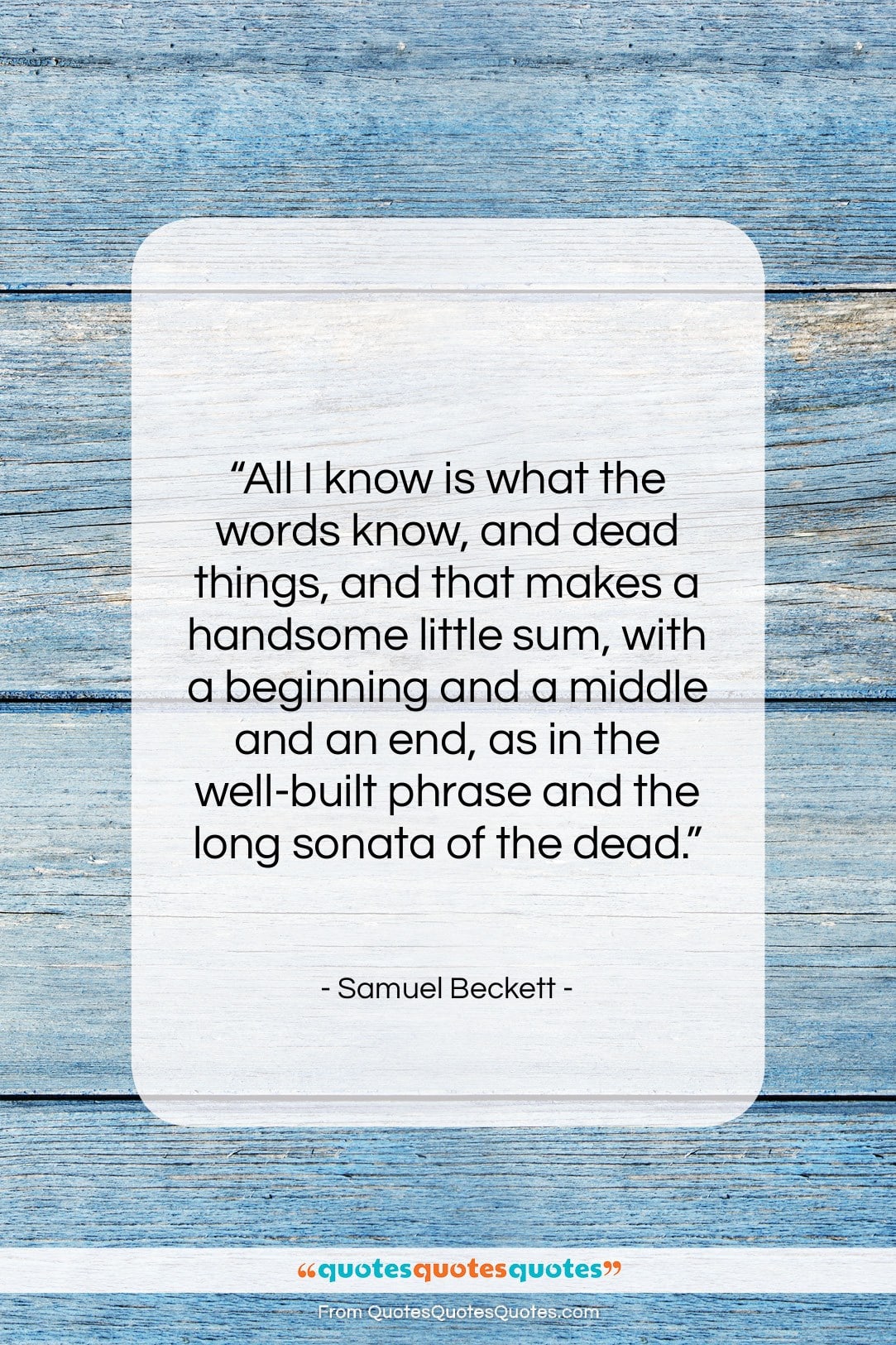Samuel Beckett quote: “All I know is what the words…”- at QuotesQuotesQuotes.com